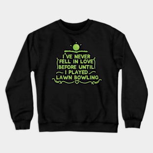 I Played Lawn Bowling - Lawn Bowl Crewneck Sweatshirt